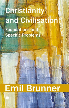 Christianity and Civilisation: Foundations and Specific Problems - Emil Brunner [KSIĄŻKA]