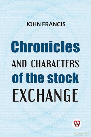 Chronicles And Characters Of The Stock Exchange - John Francis [KSIĄŻKA]