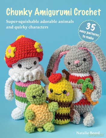 Chunky Amigurumi Crochet: 35 easy patterns to make: Super-squishable adorable animals and quirky characters - Natalie Beard [KSIĄŻKA]