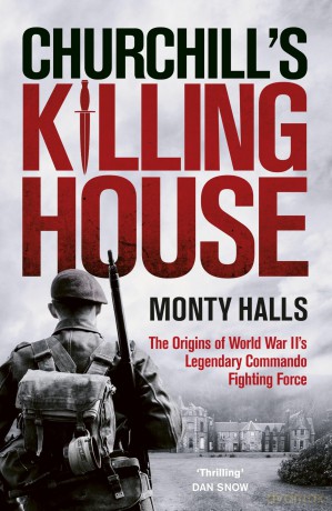 Churchill's Killing House: The Origins of World War II's Legendary Commando Fighting Force - Monty Halls [KSIĄŻKA]