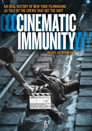 Cinematic Immunity: An Oral History of New York Filmmaking As Told by the Crews that Got the Shot - Michael L Nirenberg [KSIĄŻKA]