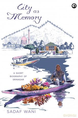 City as Memory: A Short Biography of Srinagar - Sadaf Wani [KSIĄŻKA]