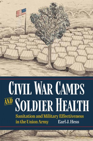 Civil War Camps and Soldier Health: Sanitation and Military Effectiveness in the Union Army (Interpreting the Civil War: Texts and Contexts) - Earl J. Hess [KSIĄŻKA]