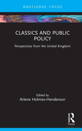 Classics and Public Policy: Perspectives from the United Kingdom - Holmes-Henderson Ar [KSIĄŻKA]