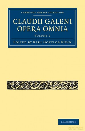 Claudii Galeni Opera Omnia: Volume 5 (Cambridge Library Collection - Classics) - Karl Gottlob K Hn [KSIĄŻKA]