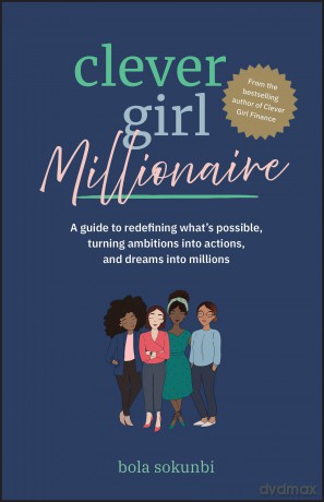 Clever Girl Millionaire: A Guide to Redefining What's Possible, Turning Ambitions into Actions, and Dreams into Millions - Bola Sokunbi [KSIĄŻKA]