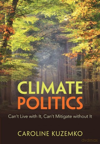 Climate Politics: Can't Live with It, Can't Mitigate without It - Kuzemko Caroline [KSIĄŻKA]