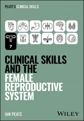 Clinical Skills and the Female Reproductive System (Peate's Clinical Skills) - Ian Peate [KSIĄŻKA]
