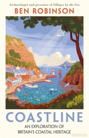 Coastline: An Exploration of Britain's Coastal Heritage - Ben Robinson [KSIĄŻKA]