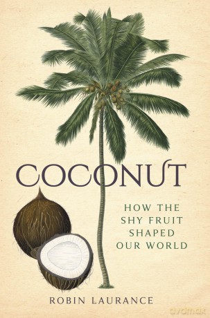 Coconut: How the Shy Fruit Shaped our World - Robin Laurance [KSIĄŻKA]