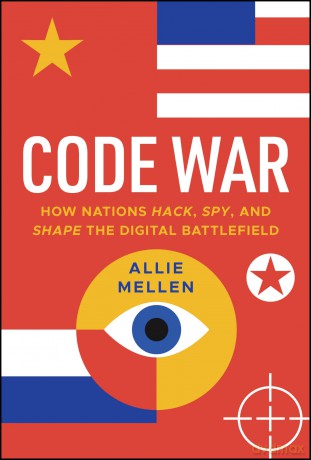 Code War: How Nations Hack, Spy, and Shape the Digital Battlefield - Alexandrea Mellen [KSIĄŻKA]