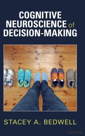 Cognitive Neuroscience of Decision-Making - Stacey A. Bedwell [KSIĄŻKA]