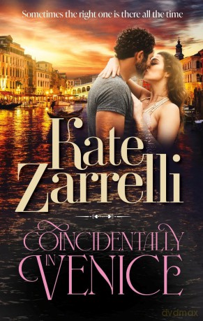 Coincidentally in Venice: Sometimes the right one is there all the time: 3 (Contemporary Romantic Fiction Series - Kate Zarrelli) - Kate Zarrelli [KSIĄŻKA]