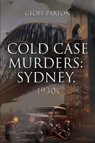 Cold Case Murders: Sydney, 1930s - Geoff Parton [KSIĄŻKA]