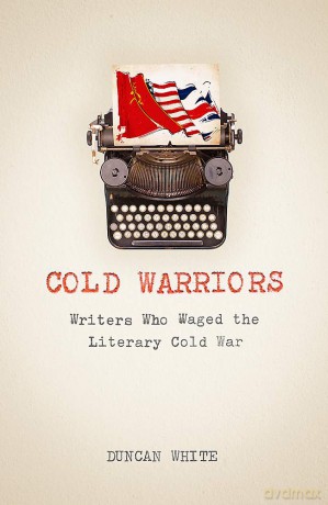Cold Warriors: Writers Who Waged the Literary Cold War - Duncan White [KSIĄŻKA]