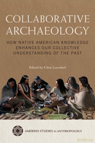 Collaborative Archaeology: How Native American Knowledge Enhances Our Collective Understanding of the Past (Amerind Studies in Archaeology) - Chris Loendorf [KSIĄŻKA]