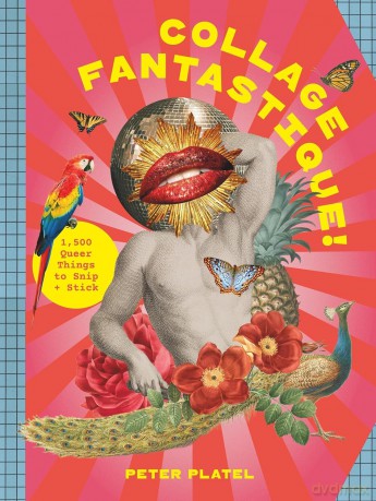 Collage Fantastique!: 1,000+ Queer Things to Snip and Stick - Peter Platel [KSIĄŻKA]