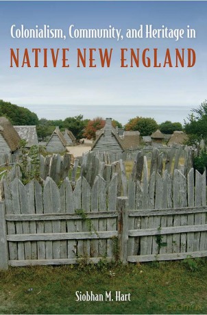 Colonialism, Community, and Heritage in Native New England (Cultural Heritage Studies) - Siobhan M Hart [KSIĄŻKA]