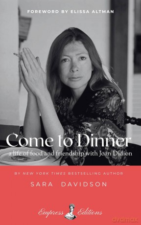 Come to Dinner: a life of food and friendship with Joan Didion - Sara Davidson [KSIĄŻKA]