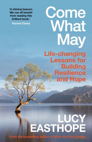 Come What May: An uplifting guide to navigating hard times from the UK's leading expert on recovery - Lucy Easthope [KSIĄŻKA]