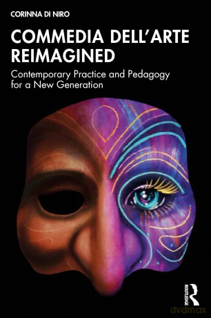 Commedia dell'Arte Reimagined: Contemporary Practice and Pedagogy for a New Generation - Di Niro Corinna [KSIĄŻKA]