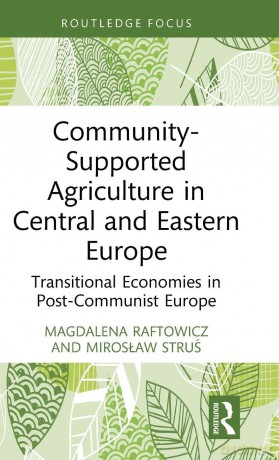Community-Supported Agriculture in Central and Eastern Europe: Transitional Economies in Post-Communist Europe (Earthscan Food and Agriculture) - Raftowicz Magdalena [KSIĄŻKA]