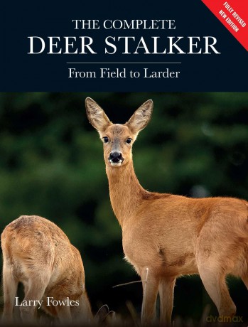 Complete Deer Stalker: From Field to Larder - Larry Fowles [KSIĄŻKA]