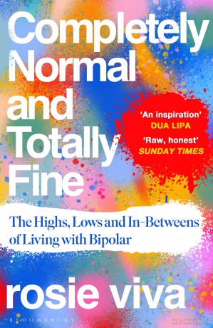 Completely Normal and Totally Fine: The Highs, Lows and In-Betweens of Living with Bipolar - A Memoir of Mental Health, Mania and Recovery - Rosie Viva [KSIĄŻKA]