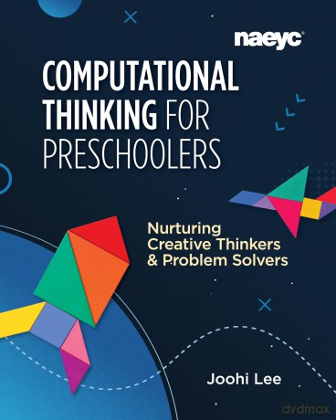 Computational Thinking for Preschoolers: Nurturing Creative Thinkers and Problem Solvers - Joohi Lee [KSIĄŻKA]