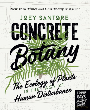 Concrete Botany: The Ecology of Plants in the Age of Human Disturbance - Joey Santore [KSIĄŻKA]