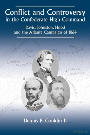 Conflict and Controversy in the Confederate High Command: Davis, Johnston, Hood and the Atlanta Campaign of 1864 - Dennis Ii [KSIĄŻKA]