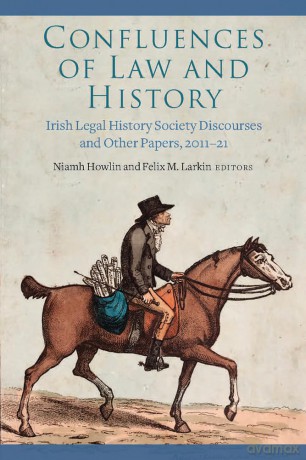 Confluences of law and history: Irish Legal History Society discourses and other papers, 2011-21 - Niamh Howling [KSIĄŻKA]