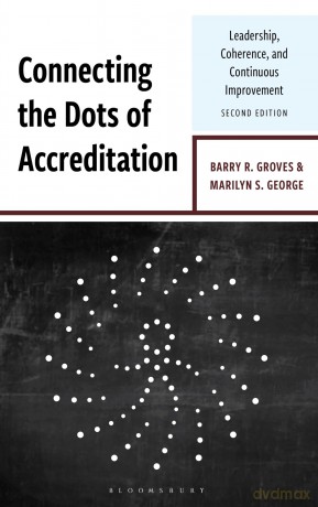 Connecting the Dots of Accreditation: Leadership, Coherence, and Continuous Improvement - Barry R. Groves Mari [KSIĄŻKA]