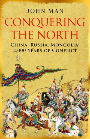 Conquering the North: China, Russia, Mongolia: 2,000 Years of Conflict - John Man [KSIĄŻKA]