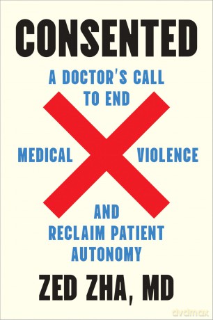 Consented: A Doctor's Call to End Medical Violence and Reclaim Patient Autonomy - Zed Zha [KSIĄŻKA]