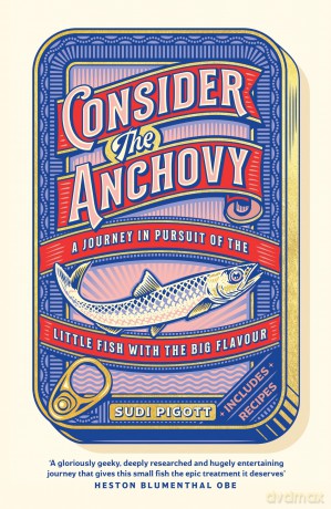 Consider the Anchovy: A journey in pursuit of the little fish with the big flavour - Sudi Pigott [KSIĄŻKA]