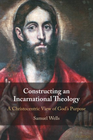 Constructing an Incarnational Theology: A Christocentric View of God's Purpose - Wells Samuel [KSIĄŻKA]