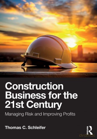 Construction Business for the 21st Century: Managing Risk and Improving Profits - Schleifer Thomas C. [KSIĄŻKA]