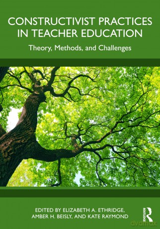 Constructivist Practices in Teacher Education: Theory, Methods, and Challenges - Ethridge Elizabeth [KSIĄŻKA]