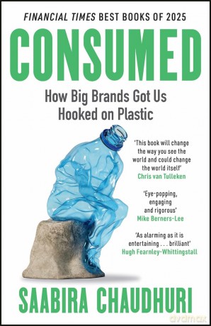 Consumed: How Big Brands Got Us Hooked on Plastic: Longlisted for the FT Business Book of the Year - Saabira Chaudhuri [KSIĄŻKA]