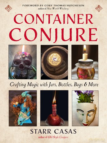 Container Conjure: Crafting Magic with Jars, Bottles, Bags, and More - Starr Casas [KSIĄŻKA]