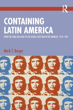 Containing Latin America: From the Long Cold War to the Global Cold War in the Americas, 1910-1991 - T. Berger Mark [KSIĄŻKA]