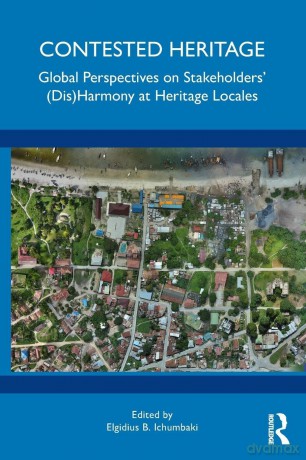 Contested Heritage: Global Perspectives on Stakeholders' (Dis)Harmony at Heritage Locales - Ichumbaki Elgidius [KSIĄŻKA]
