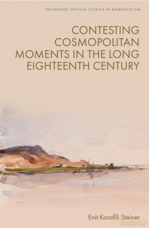 Contesting Cosmopolitan Moments in the Long Eighteenth Century (Edinburgh Critical Studies in Romanticism) - Steiner Enit Karafi [KSIĄŻKA]
