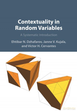 Contextuality in Random Variables: A Systematic Introduction - Ehtibar N Dzhafarov [KSIĄŻKA]
