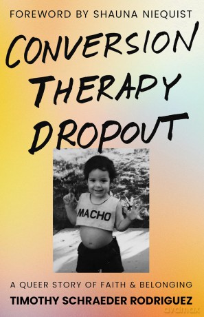 Conversion Therapy Dropout: A Queer Story of Faith and Belonging - Schraeder Rodriguez, [KSIĄŻKA]