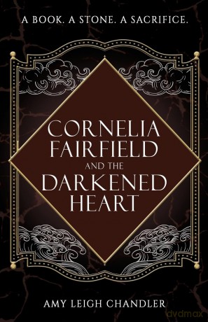 Cornelia Fairfield and the Darkened Heart - Amy Leigh Chandler [KSIĄŻKA]