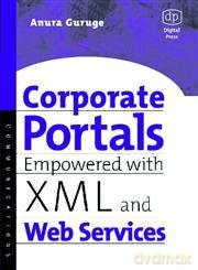 Corporate Portals Empowered with XML and Web Services - Anura Guruge [KSIĄŻKA]