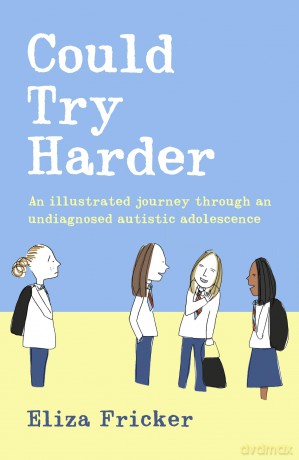 Could Try Harder: An illustrated journey through an undiagnosed autistic adolescence - Eliza Fricker [KSIĄŻKA]
