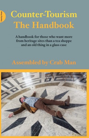 Counter Tourism The Handbook: A Handbook for Those Who Want More from Heritage Sites Than a Tea Shoppe and an Old Thing in a Glass Case [KSIĄŻKA]